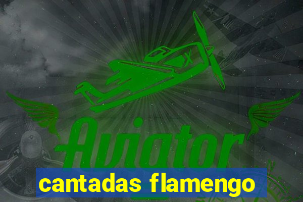 cantadas flamengo